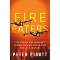 Fire Eaters: The People and Aircraft Combatting Wildfires Over the Last Century