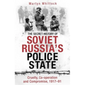 The Secret History of Soviet Russia's Police State: Cruelty, Co-Operation and Compromise, 1917-91