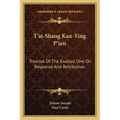T'ai-Shang Kan-Ying P'ien: Treatise Of The Exalted One On Response And Retribution