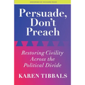 Persuade, Don't Preach: Restoring Civility Across the Political Divide