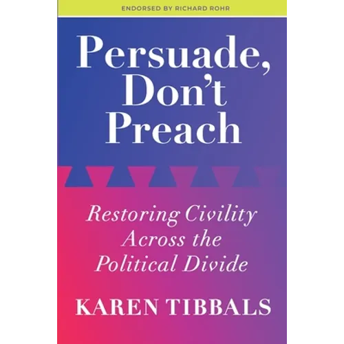 Persuade, Don't Preach: Restoring Civility Across the Political Divide