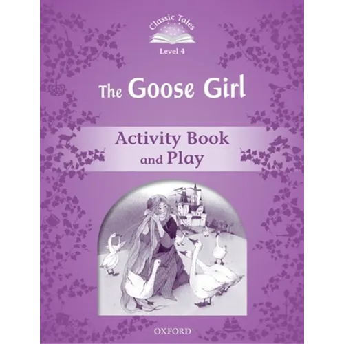 Classic Tales: Level 4: The Goose Girl Activity Book & Play