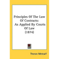 Principles Of The Law Of Contracts: As Applied By Courts Of Law (1874)