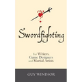Swordfighting, for Writers, Game Designers, and Martial Artists