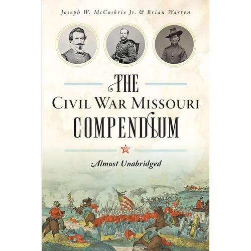 The Civil War Missouri Compendium: Almost Unabridged