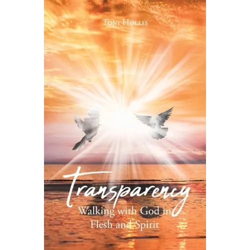 Transparency: Walking with God in Flesh and Spirit