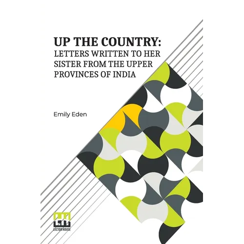 Up The Country: Letters Written To Her Sister From The Upper Provinces Of India