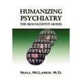 Humanizing Psychiatry: The Biocognitive Model