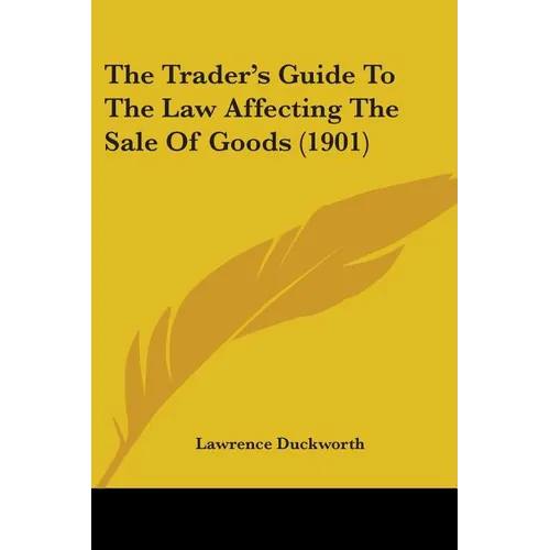 The Trader's Guide To The Law Affecting The Sale Of Goods (1901)