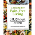 Cooking for Pain-Free Living: 101 Delicious Anti-Inflammatory Recipes