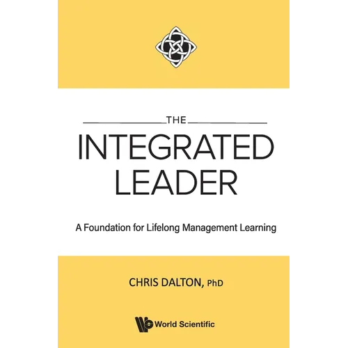 Integrated Leader, The: A Foundation for Lifelong Management Learning