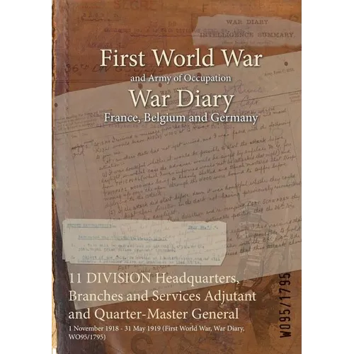 11 DIVISION Headquarters, Branches and Services Adjutant and Quarter-Master General: 1 November 1918 - 31 May 1919 (First World War, War Diary, WO95/1