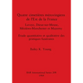 Quatre cimetières mérovingiens de l'Est de la France: Lavoye, Dieue-sur-Meuse, Mézières-Manchester et Mazerny. Etude quantitative et qualitative des p