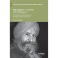 Ajit Singh of Cambridge and Chandigarh: An Intellectual Biography of the Radical Sikh Economist