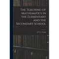 The Teaching of Mathematics in the Elementary and the Secondary School