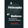 A Philosophy of Madness: The Experience of Psychotic Thinking