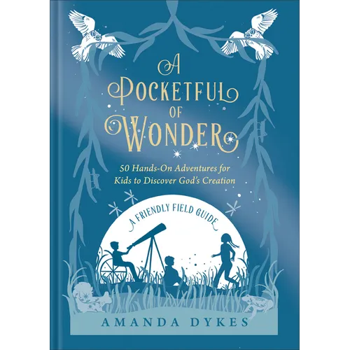 A Pocketful of Wonder: 50 Hands-On Adventures for Kids to Discover God's Creation