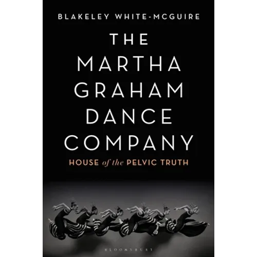 The Martha Graham Dance Company: House of the Pelvic Truth