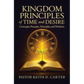 Kingdom Principles of Time and Desire: Concepts, Precepts, Principles, and Wisdom