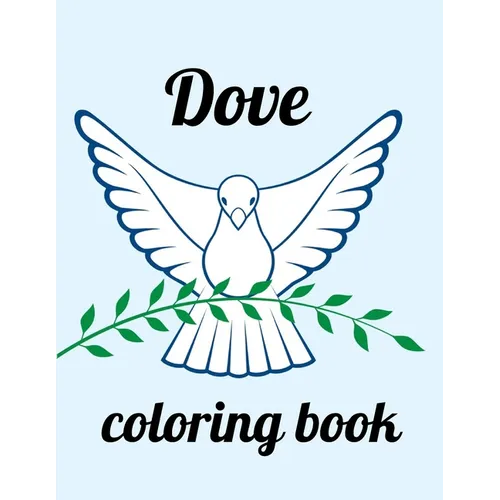 Dove coloring book: A Coloring Book of 35 Unique Stress Relief dove Coloring Book Designs Paperback