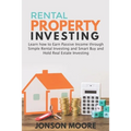 Rental Property Investing: Learn how to Earn Passive Income through Simple Rental Investing and Smart Buy & Hold Real Estate Investing