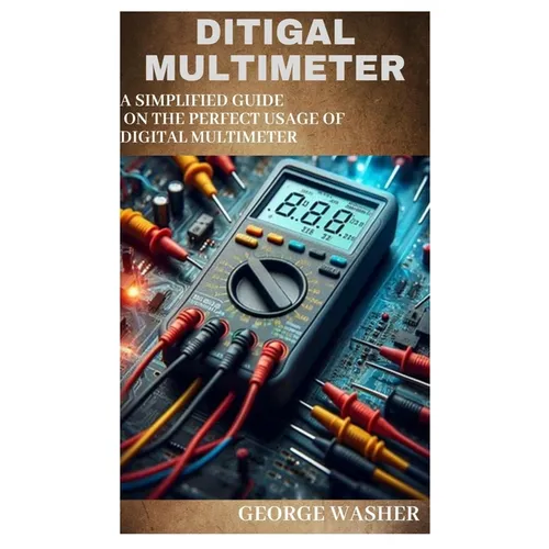 Ditigal Multimeter: A simplified guide on the perfect usage of digital Multimeter