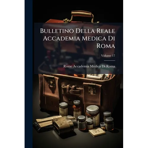 Bulletino Della Reale Accademia Medica Di Roma; Volume 17