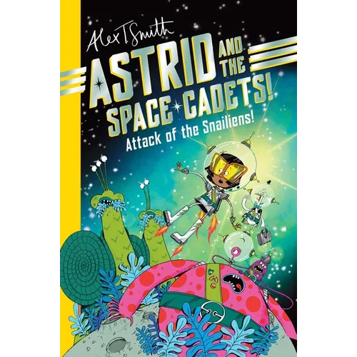 Astrid and the Space Cadets: Attack of the Snaliens: Attack of the Snaliens