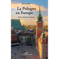 La Pologne en Europe: Place, identité et histoire