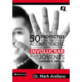 50 Proyectos de Acción Social Para Involucrar a Los Jóvenes Y Cambiar El Mundo = 50 Social Action Projects to Involve Young People and Changing the Wo