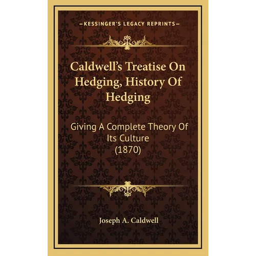 Caldwell's Treatise On Hedging, History Of Hedging: Giving A Complete Theory Of Its Culture (1870)