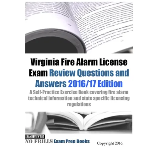 Virginia Fire Alarm License Exam Review Questions and Answers 2016/17 Edition: A Self-Practice Exercise Book covering fire alarm technical information