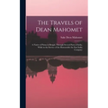 The Travels of Dean Mahomet: a Native of Patna in Bengal, Through Several Parts of India, While in the Service of the Honourable the East India Compan