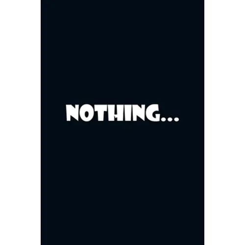 Nothing...: The Art of Doing Nothing: Simple Ways to Make Time for Yourself.