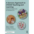 A Sensory Approach to STEAM Teaching and Learning: Materials-Based Units for Students K-6
