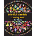 Mindful Mandala Coloring Book: for Adults