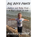 Big Boy's Pants: Tattoos and Baby Food - A Boy's Guide to Life