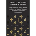 The Genesis of the Earth and of Man - Or the History of Creation, and the Antiquity and Races of Mankind, Considered on Biblical and Other Grounds