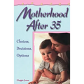 Motherhood After 35: Choices, Decisions, Options