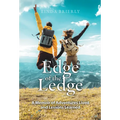 Edge of the Ledge: A Memoir of Adventures Lived and Lessons Learned