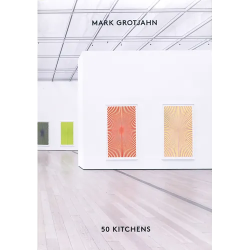 Mark Grotjahn: 50 Kitchens
