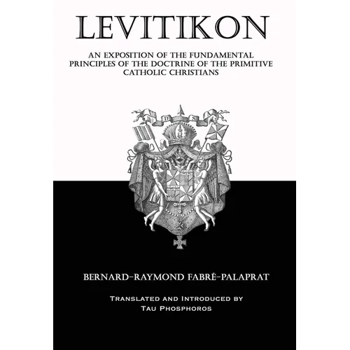 Levitikon: An Exposition of the Fundamental Principles of the Doctrine of the Primitive Catholic Christians