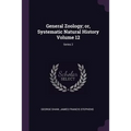 General Zoology; or, Systematic Natural History Volume 12; Series 2