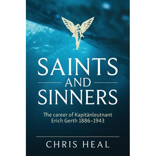 Saints and Sinners: The career of Kapitӓnleutnant Erich Gerth 1886-1943
