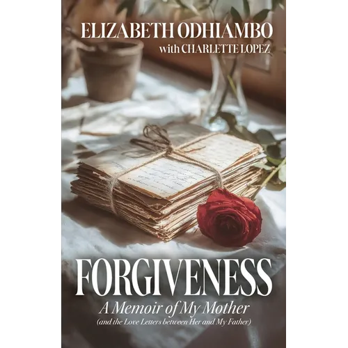Forgiveness: A Memoir of My Mother (and the Love Letters Between Her and My Father)