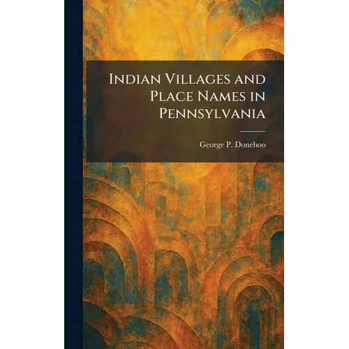 Indian Villages and Place Names in Pennsylvania