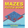Mazes puzzle book, Activity book for adults & teens, 120 mazes, include solutions: Ideal gift for puzzle lovers. Stimulates memory, creative thinking
