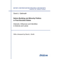 Nation-Building and Minority Politics in Post-Socialist States: Interests, Influence, and Identities in Estonia and Latvia