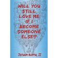 Will You Still Love Me If I Become Someone Else?