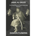 Jabal al-Druze: The Untold Story of Syria's Mountain Warriors